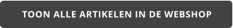 TOON ALLE ARTIKELEN IN DE WEBSHOP