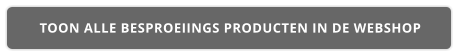 TOON ALLE BESPROEIINGS PRODUCTEN IN DE WEBSHOP