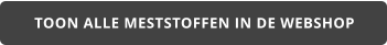 TOON ALLE MESTSTOFFEN IN DE WEBSHOP