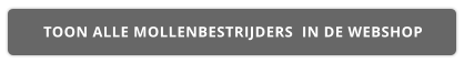 TOON ALLE MOLLENBESTRIJDERS  IN DE WEBSHOP