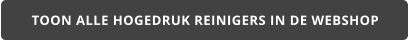 TOON ALLE HOGEDRUK REINIGERS IN DE WEBSHOP