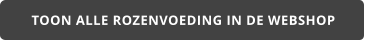 TOON ALLE ROZENVOEDING IN DE WEBSHOP