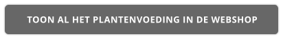 TOON AL HET PLANTENVOEDING IN DE WEBSHOP