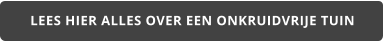 LEES HIER ALLES OVER EEN ONKRUIDVRIJE TUIN