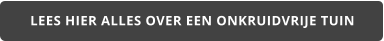 LEES HIER ALLES OVER EEN ONKRUIDVRIJE TUIN