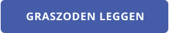 GRASZODEN LEGGEN